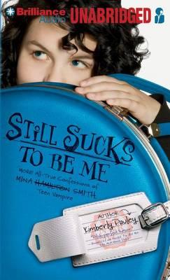 Still Sucks to Be Me: The All-True Confessions of Mina Smith, Teen Vampire