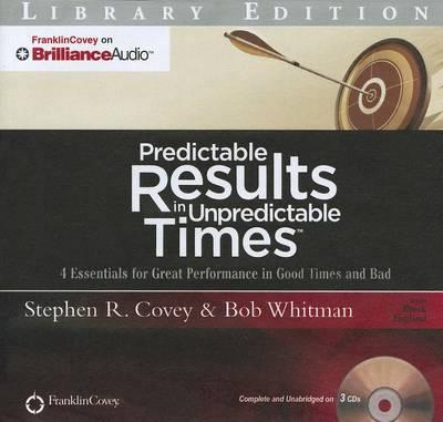Predictable Results in Unpredictable Times: 4 Essentials for Great Performance in Good Times and Bad: Library Edition