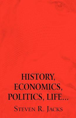 History, Economics, Politics, Life...