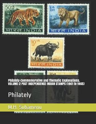 Philately-Commemorative and Thematic Explanations. VOLUME-2 POST INDEPENDENCE INDIAN STAMPS (1961 to 1965): Philately