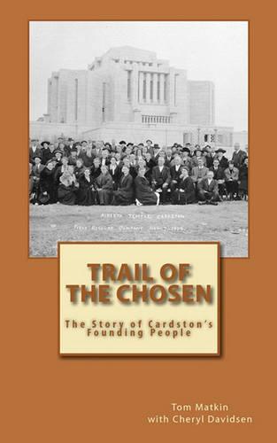 Trail of the Chosen: The Story of Cardston's Founding People