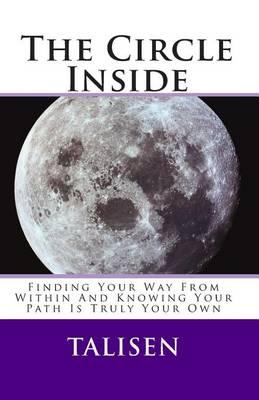 The Circle Inside: Finding Your Way From Within And Knowing Your Path Is Truly Your Own