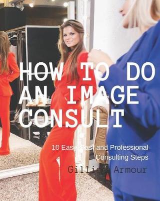 How to Do an Image Consult: 10 Steps to Fashion & Style Transformation