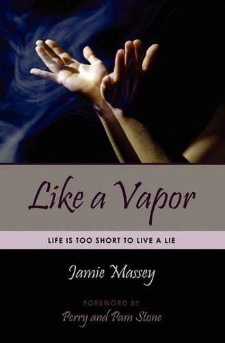 Like a Vapor: Life Is Too Short To Live A Lie