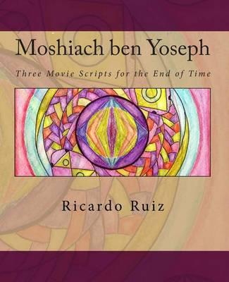 Moshiach ben Yoseph: Three Movie Scripts for the End of Time