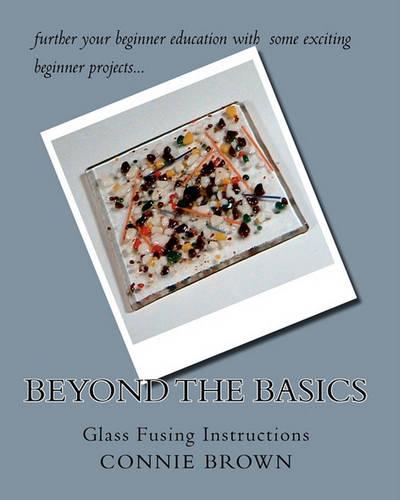 Beyond the Basics: Glass Fusing Instructions