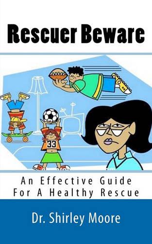 Rescuer Beware: An Effective Guide For A Healthy Rescue