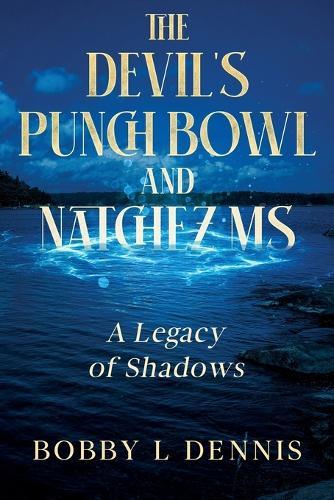 The Devil's Punch Bowl and Natchez MS: A Legacy of Shadows