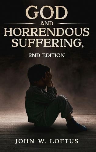 God and Horrendous Suffering, 2nd Ed.