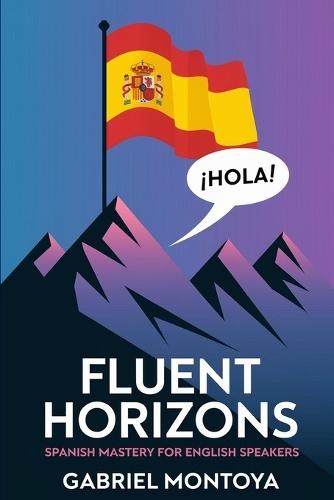 Fluent Horizons: Spanish Mastery for English Speakers