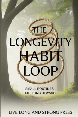 The Longevity Habit Loop: Small Routines, Lifelong Rewards