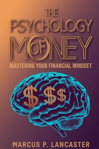The Psychology of Money: Mastering Your Financial Mindset