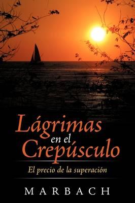 L Grimas En El Crep Sculo: El Precio de La Superaci N