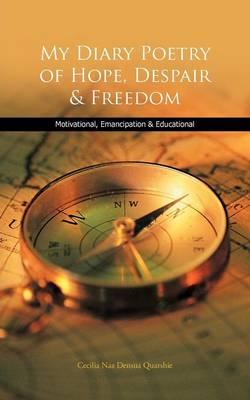My Diary Poetry of Hope, Despair & Freedom: Motivational, Emancipation & Educational