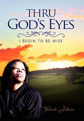 Thru God's Eyes: I Begin to Be Wise