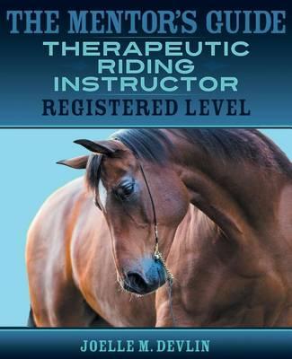 The Mentor's Guide: Therapeutic Riding Instructor: Registered Level