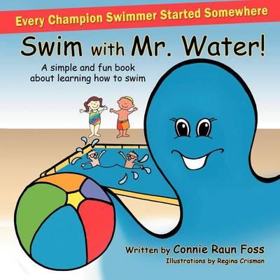 Swim with Mr. Water!: A Simple and Fun Book About Learning How to Swim