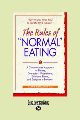 The Rules of Normal Eating: A Commonsense Approach for Dieters, Overeaters, Undereaters, Emotional Eaters, and Everyone in Between!