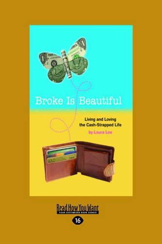 Broke is Beautiful: Living and Loving the Cash-Strapped Life