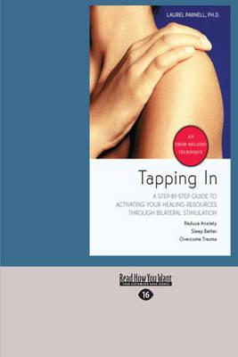 Tapping In: A Step-By-Step Guide to Activating Your Healing Resources through Bilateral Stimulation