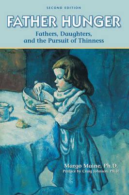 Father Hunger (2nd Edition) (1 Volume Set): Fathers, Daughters, and the Pursuit of Thinness
