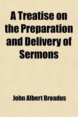 A Treatise on the Preparation and Delivery of Sermons