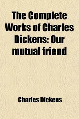 The Complete Works of Charles Dickens: Our Mutual Friend