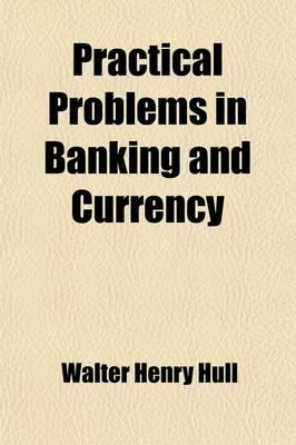 Practical Problems in Banking and Currency
