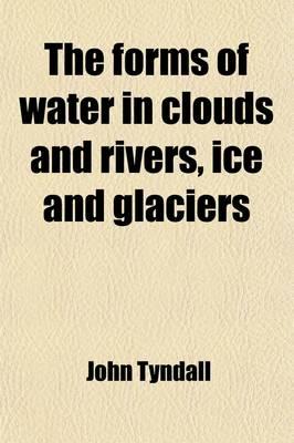 The Forms of Water in Clouds and Rivers, Ice and Glaciers