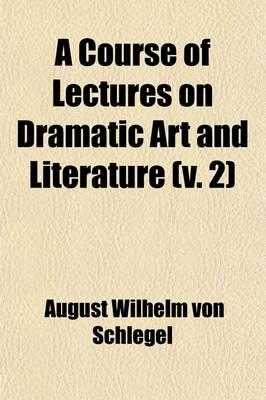 A Course of Lectures on Dramatic Art and Literature (v. 2)