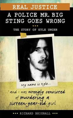Real Justice: A Police Mr. Big Sting Goes Wrong: The Story of Kyle Unger