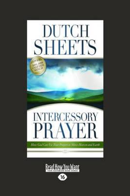 Intercessory Prayer: How God Can Use Your Prayers to Move Heaven and Earth