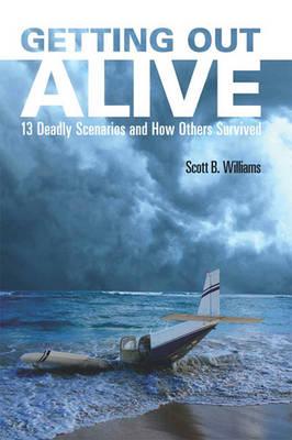 Getting Out Alive:: 13 Deadly Scenarios and How Others Survived