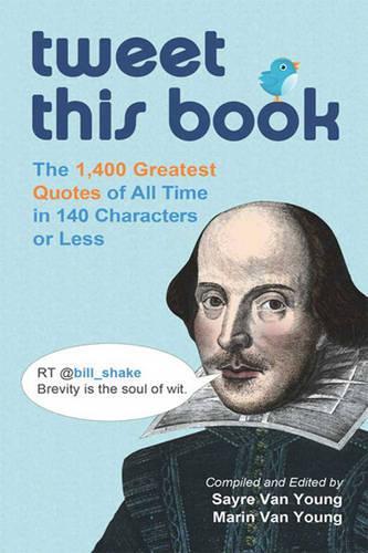 Tweet This Book:: The 1,001 Greatest Quotes of All Time in 140 Characters or Less