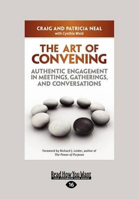 The Art of Convening: Authentic Engagement in Meetings, Gatherings, and Conversations