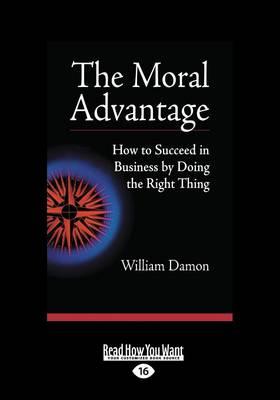 The Moral Advantage: How to Succeed in Business by Doing the Right Thing