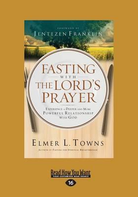 Fasting with The Lord's Prayer: Experience a Deeper and More Powerful Relationship with God