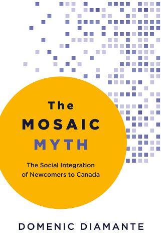 The Mosaic Myth: The Social Integration of Newcomers to Canada
