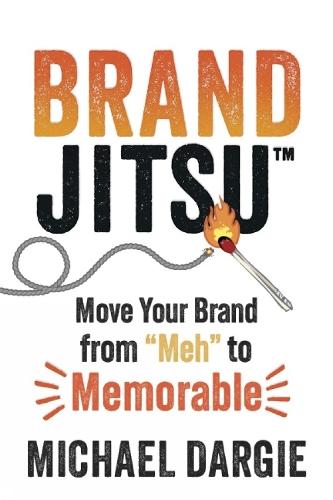 BrandJitsu: Move Your Brand from 'Meh' to Memorable