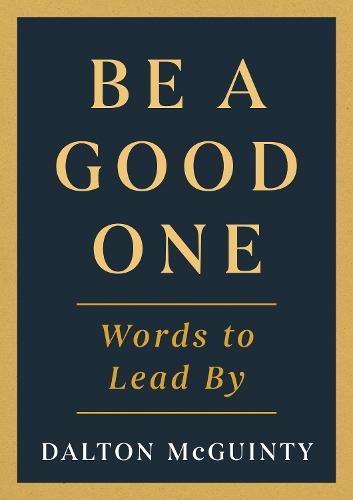 Be a Good One: Words to Lead By