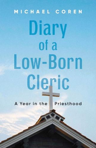 Diary of a Low-Born Cleric: A Year in the Priesthood