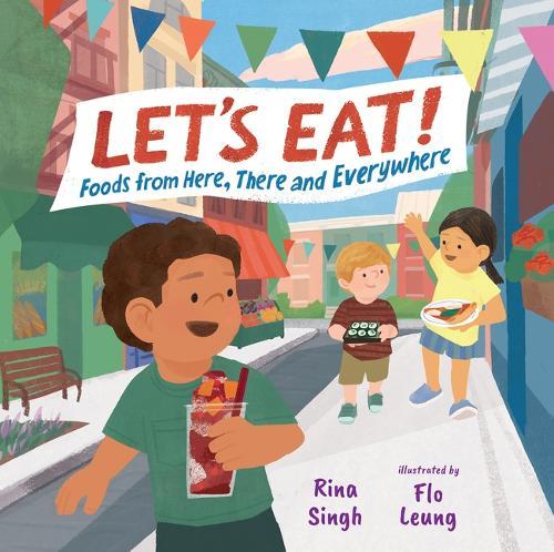 Let's Eat!: Foods from Here, There and Everywhere