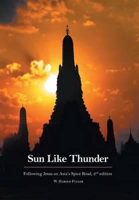 Sun Like Thunder Following Jesus on Asia's Spice Road