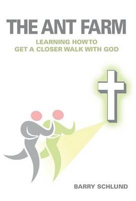 The Ant Farm - Learning How to Get a Closer Walk with God