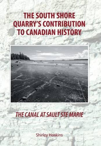 The Canal At Sault Ste Marie: The South Shore Quarry's Contribution to Canadian History