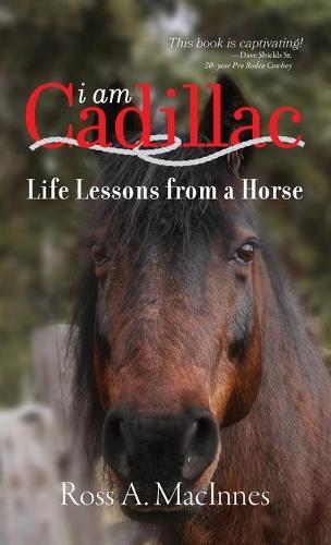 I am Cadillac: Life Lessons from a Horse