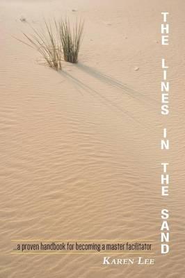 The Lines in the Sand: ...a proven handbook for becoming a master facilitator