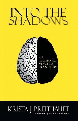 Into the Shadows: An Illustrated Memoir of Brain Injury