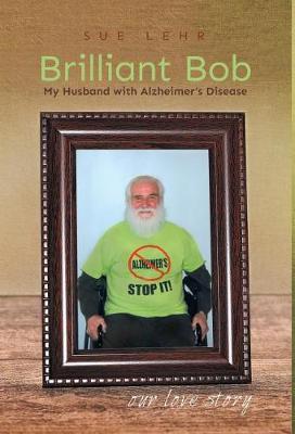Brilliant Bob - My Husband with Alzheimer's Disease