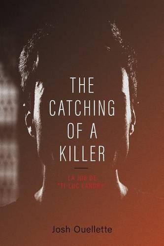 The Catching Of A Killer: "La job de ""Ti-Luc Landry"""